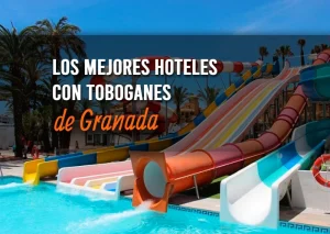 Los mejores hoteles con toboganes en Granada