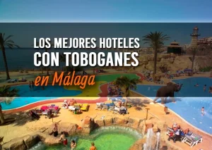Los mejores hoteles con toboganes en Málaga (para nosotros)