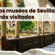 museos-sevilla-mas-visitados-comparativa-precios